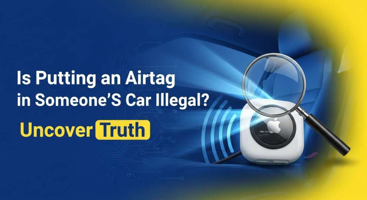Is Putting an Airtag in Someone’S Car Illegal