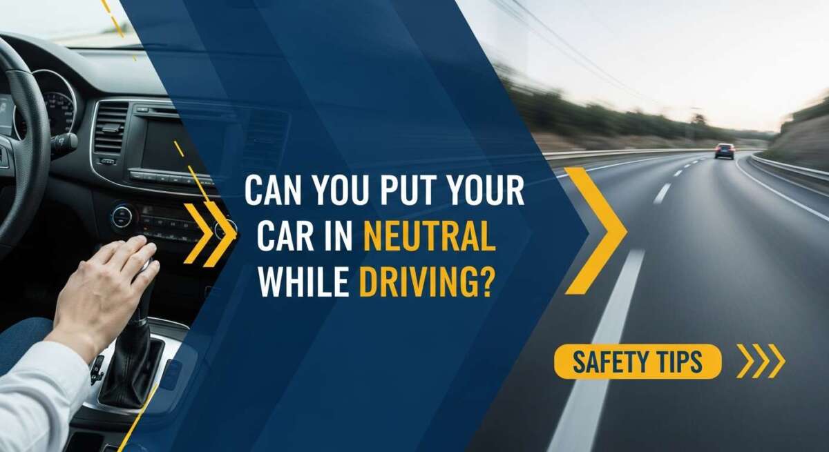 Can You Put Your Car in Neutral While Driving