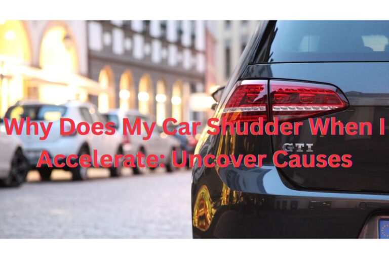 Why Does My Car Shudder When I Accelerate